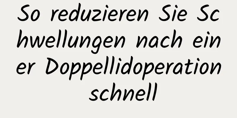 So reduzieren Sie Schwellungen nach einer Doppellidoperation schnell