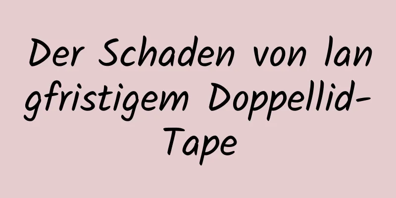 Der Schaden von langfristigem Doppellid-Tape