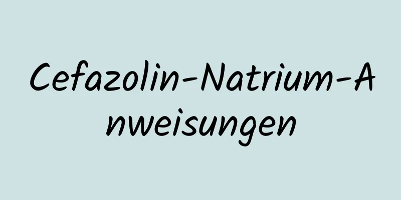 Cefazolin-Natrium-Anweisungen