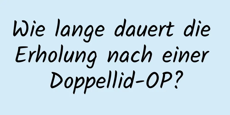 Wie lange dauert die Erholung nach einer Doppellid-OP?