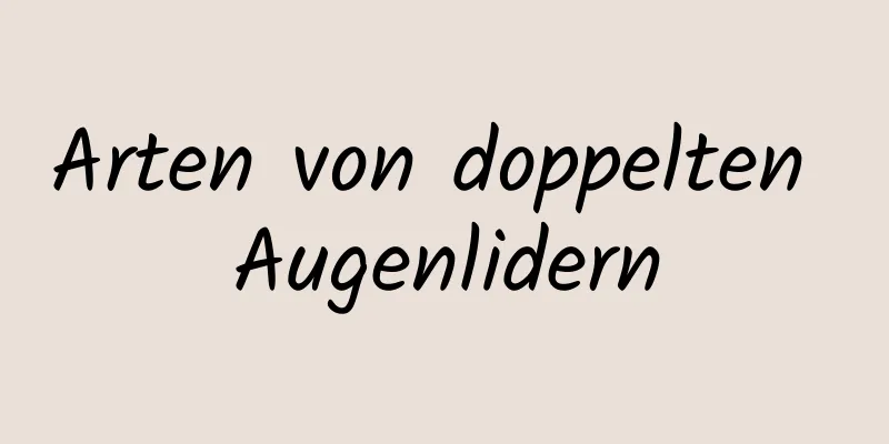 Arten von doppelten Augenlidern