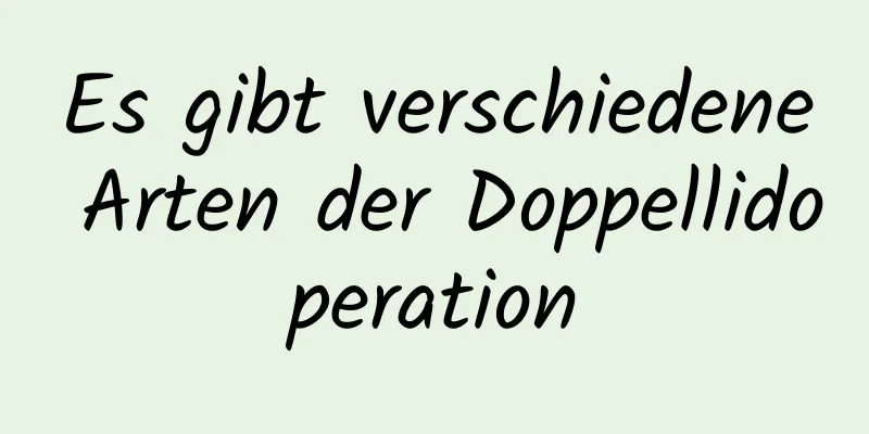 Es gibt verschiedene Arten der Doppellidoperation