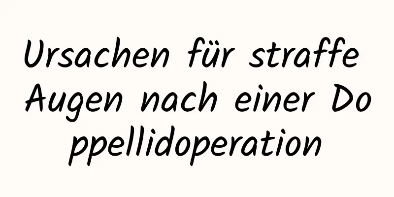 Ursachen für straffe Augen nach einer Doppellidoperation