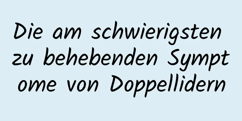 Die am schwierigsten zu behebenden Symptome von Doppellidern