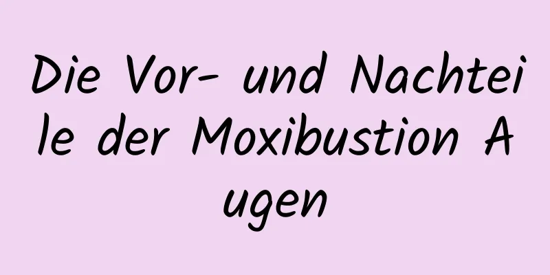 Die Vor- und Nachteile der Moxibustion Augen