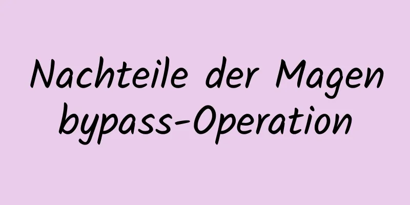 Nachteile der Magenbypass-Operation