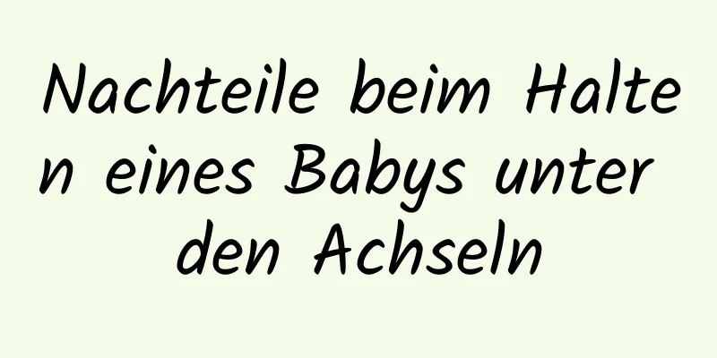 Nachteile beim Halten eines Babys unter den Achseln