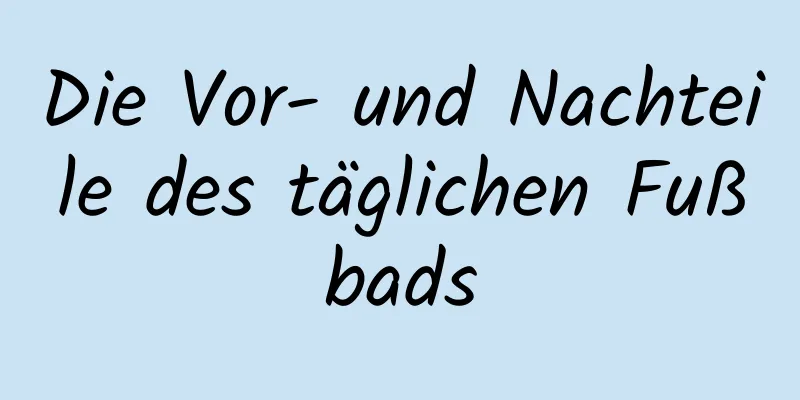 Die Vor- und Nachteile des täglichen Fußbads