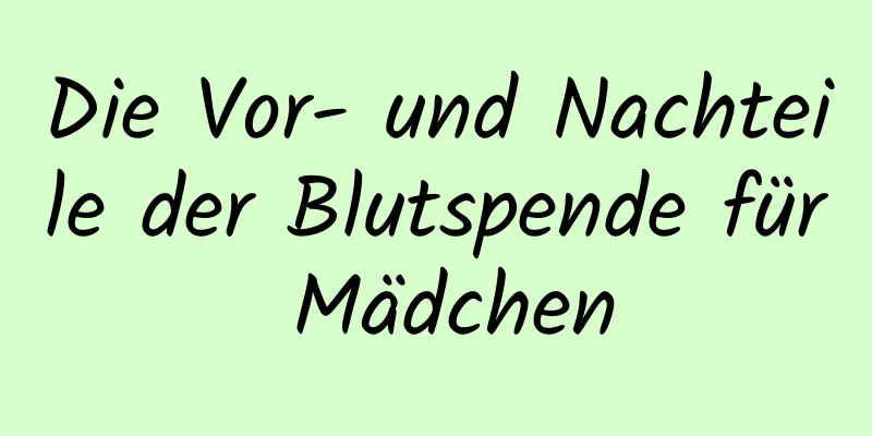 Die Vor- und Nachteile der Blutspende für Mädchen