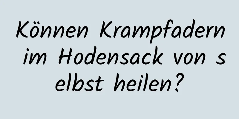 Können Krampfadern im Hodensack von selbst heilen?