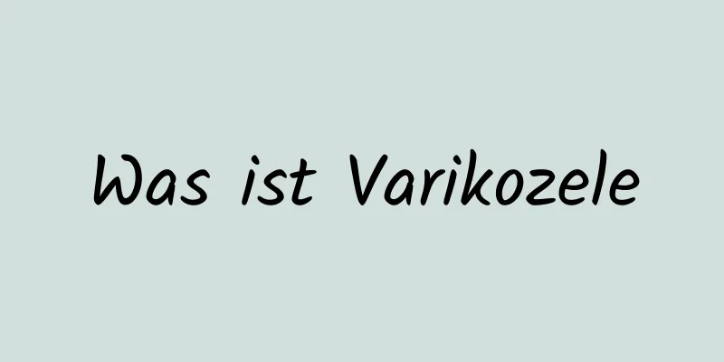 Was ist Varikozele