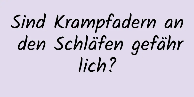 Sind Krampfadern an den Schläfen gefährlich?