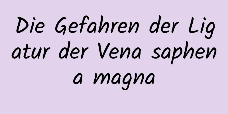 Die Gefahren der Ligatur der Vena saphena magna