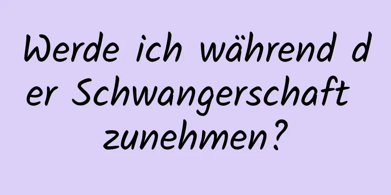 Werde ich während der Schwangerschaft zunehmen?