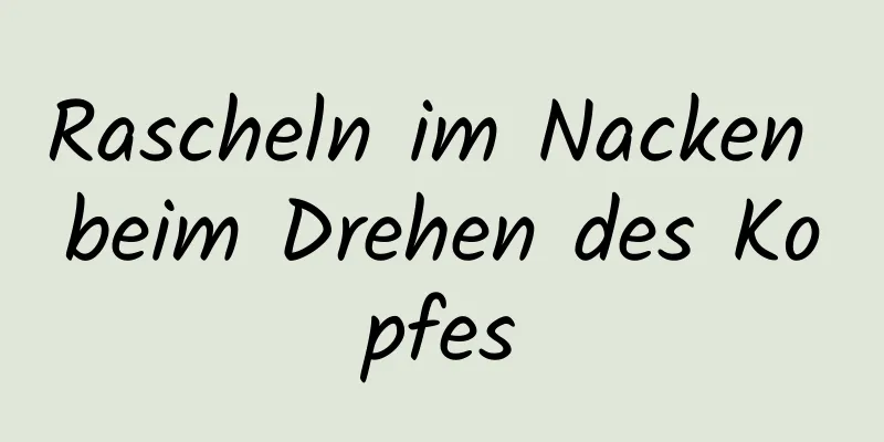 Rascheln im Nacken beim Drehen des Kopfes