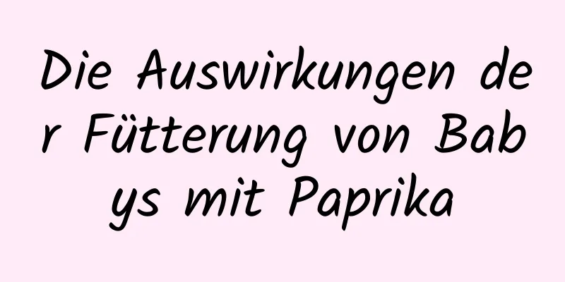 Die Auswirkungen der Fütterung von Babys mit Paprika