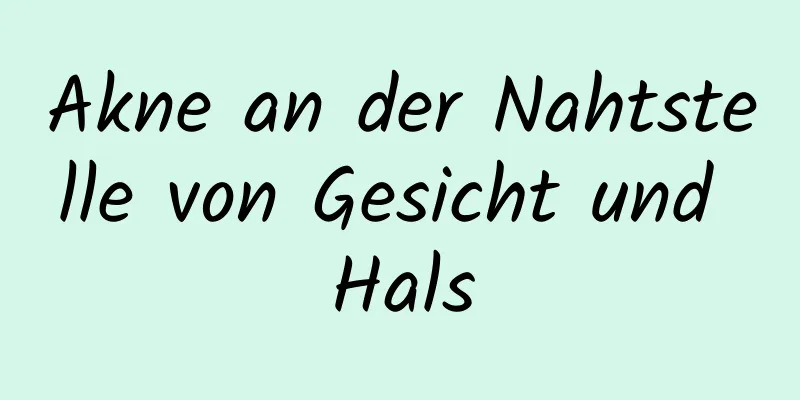 Akne an der Nahtstelle von Gesicht und Hals