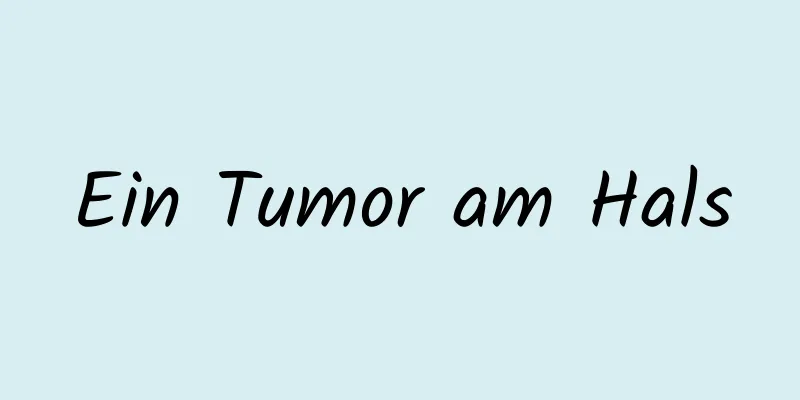 Ein Tumor am Hals