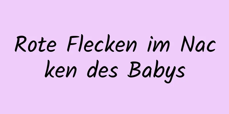 Rote Flecken im Nacken des Babys