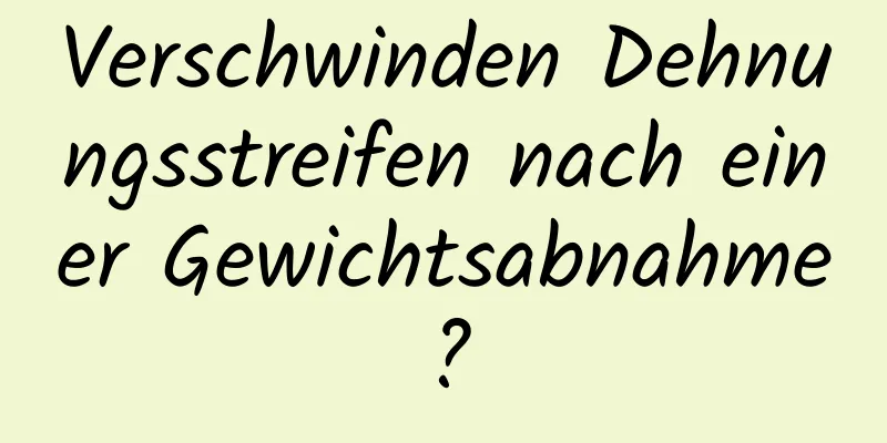 Verschwinden Dehnungsstreifen nach einer Gewichtsabnahme?