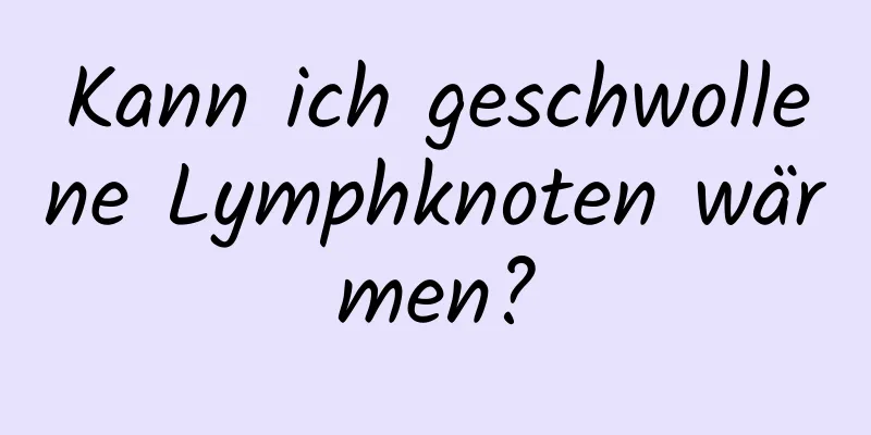 Kann ich geschwollene Lymphknoten wärmen?