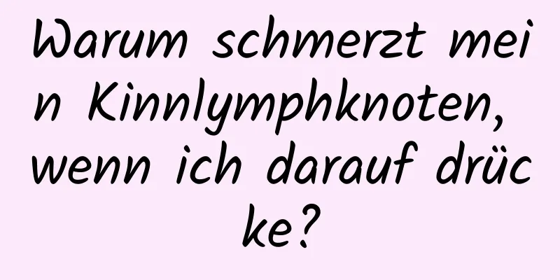 Warum schmerzt mein Kinnlymphknoten, wenn ich darauf drücke?