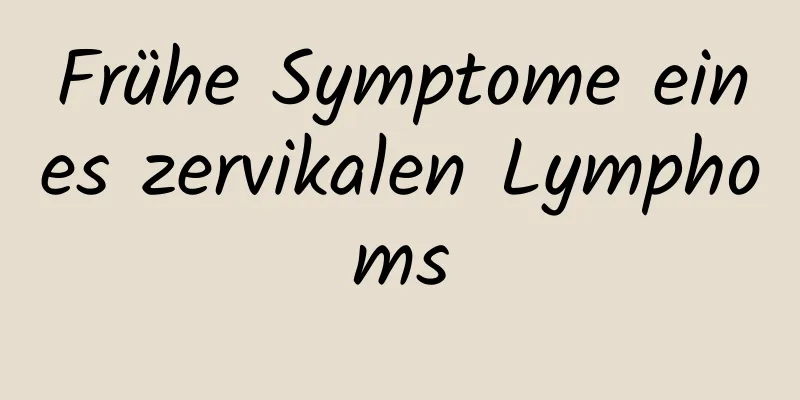 Frühe Symptome eines zervikalen Lymphoms