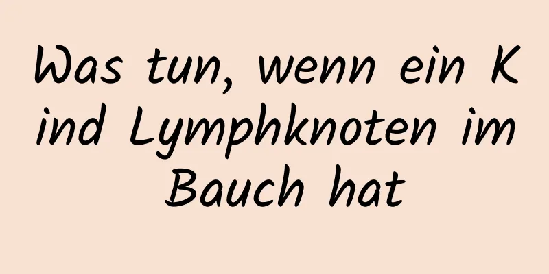 Was tun, wenn ein Kind Lymphknoten im Bauch hat