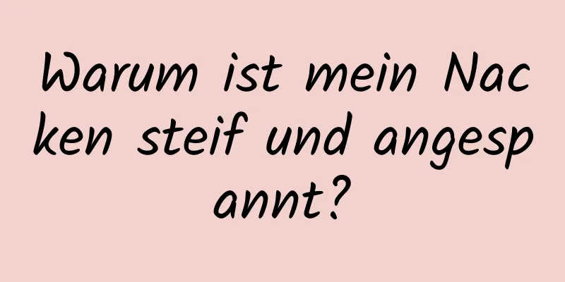 Warum ist mein Nacken steif und angespannt?