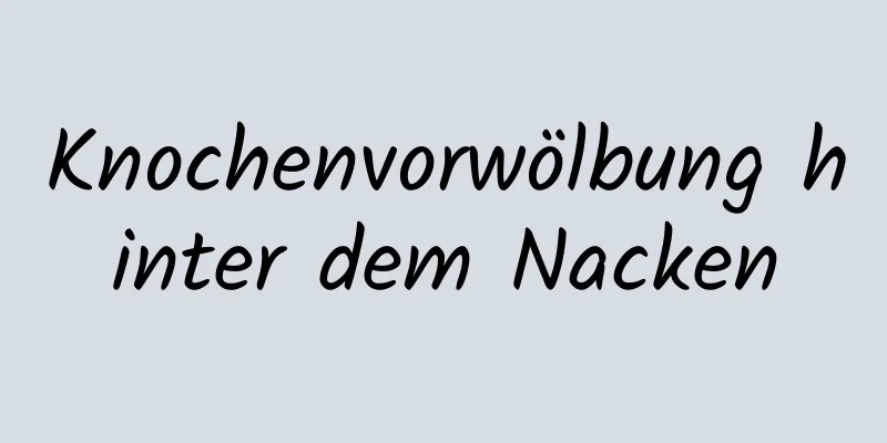 Knochenvorwölbung hinter dem Nacken