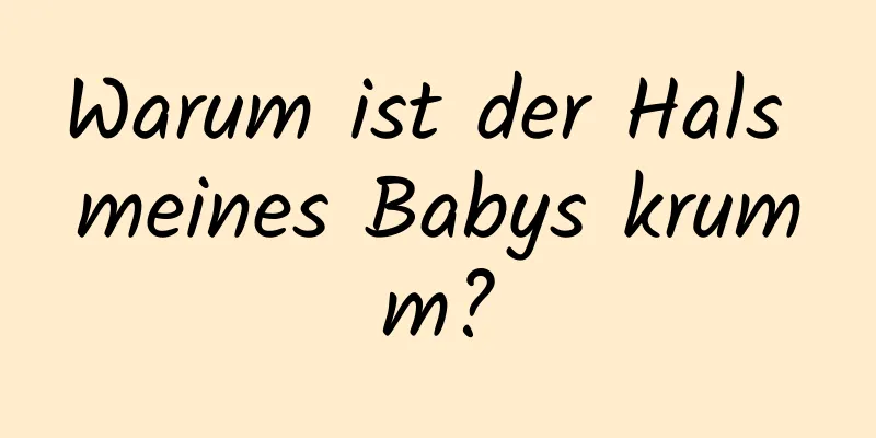 Warum ist der Hals meines Babys krumm?