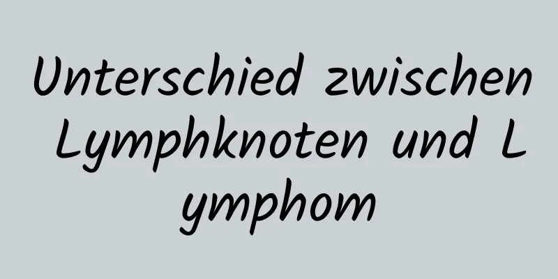 Unterschied zwischen Lymphknoten und Lymphom