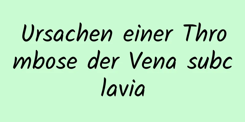 Ursachen einer Thrombose der Vena subclavia