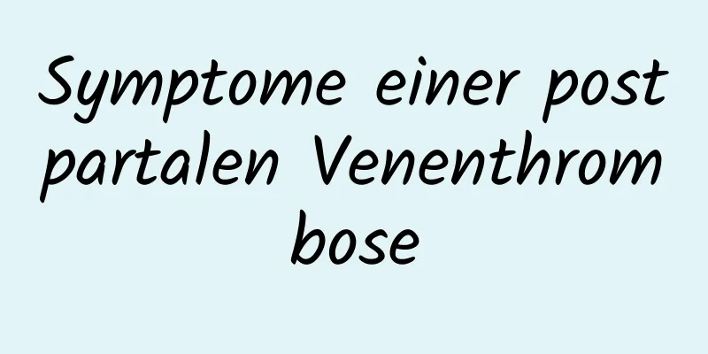 Symptome einer postpartalen Venenthrombose