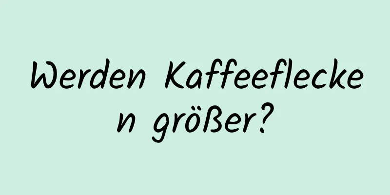 Werden Kaffeeflecken größer?