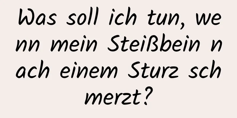 Was soll ich tun, wenn mein Steißbein nach einem Sturz schmerzt?