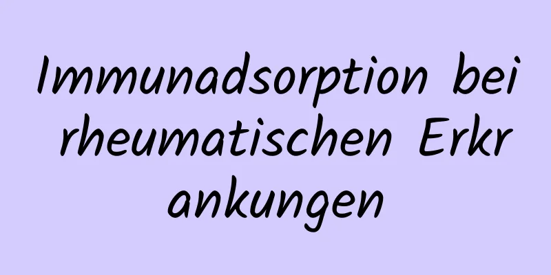 Immunadsorption bei rheumatischen Erkrankungen