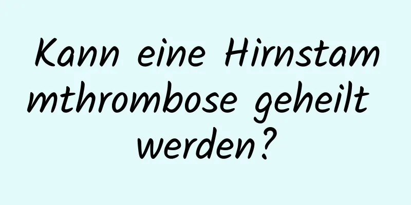 Kann eine Hirnstammthrombose geheilt werden?