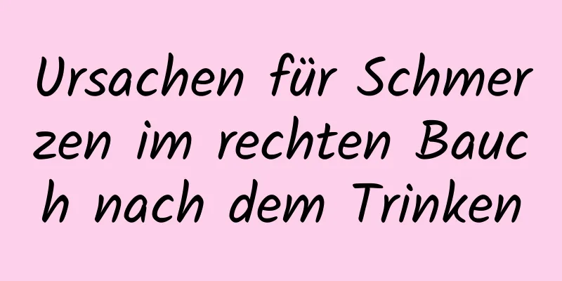 Ursachen für Schmerzen im rechten Bauch nach dem Trinken