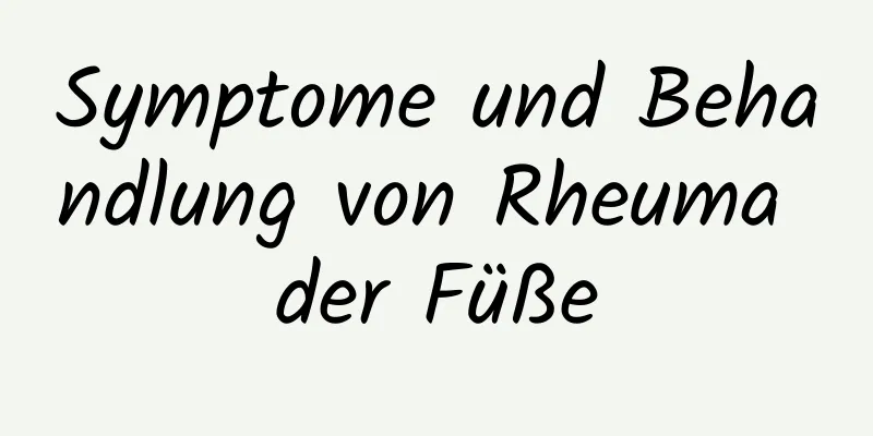 Symptome und Behandlung von Rheuma der Füße