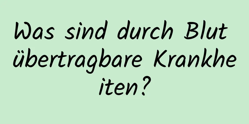 Was sind durch Blut übertragbare Krankheiten?