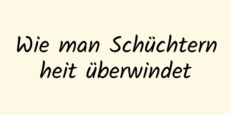 Wie man Schüchternheit überwindet