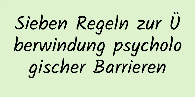 Sieben Regeln zur Überwindung psychologischer Barrieren