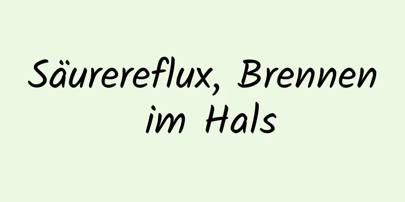 Säurereflux, Brennen im Hals