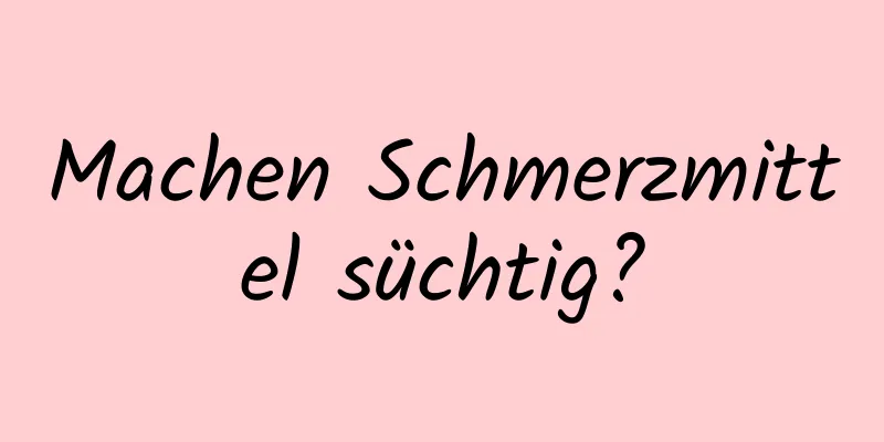 Machen Schmerzmittel süchtig?