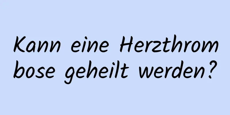 Kann eine Herzthrombose geheilt werden?