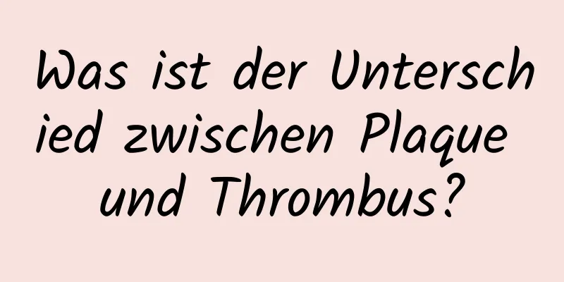 Was ist der Unterschied zwischen Plaque und Thrombus?