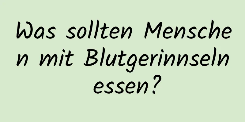 Was sollten Menschen mit Blutgerinnseln essen?