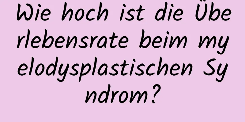 Wie hoch ist die Überlebensrate beim myelodysplastischen Syndrom?