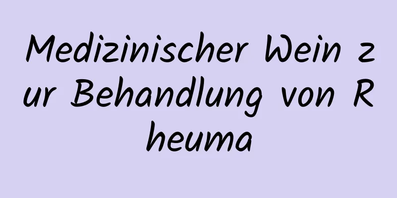 Medizinischer Wein zur Behandlung von Rheuma